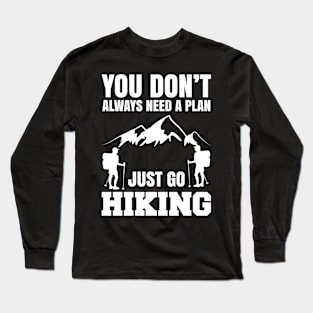 You Don't Always Need A Plan Just Go Hiking Long Sleeve T-Shirt